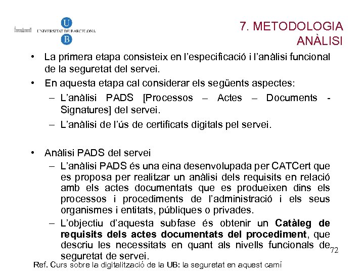 7. METODOLOGIA ANÀLISI • La primera etapa consisteix en l’especificació i l’anàlisi funcional de