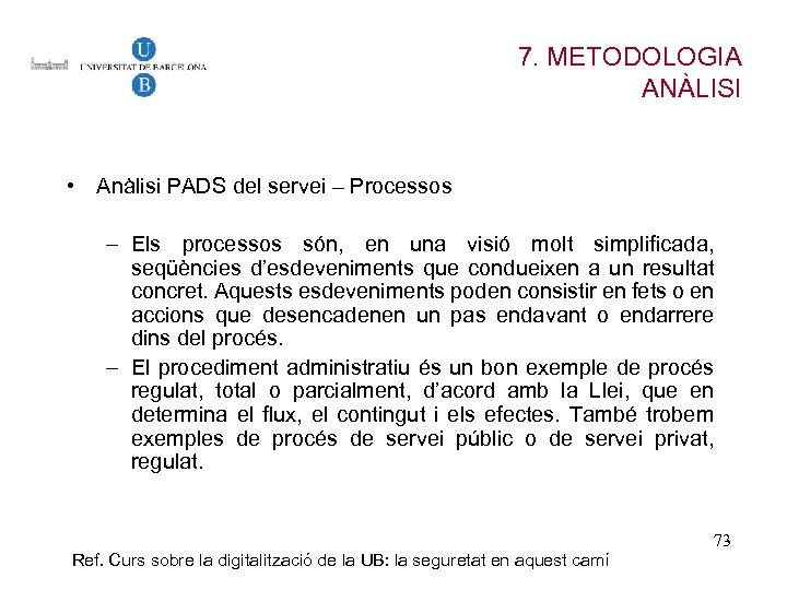 7. METODOLOGIA ANÀLISI • Anàlisi PADS del servei – Processos – Els processos són,