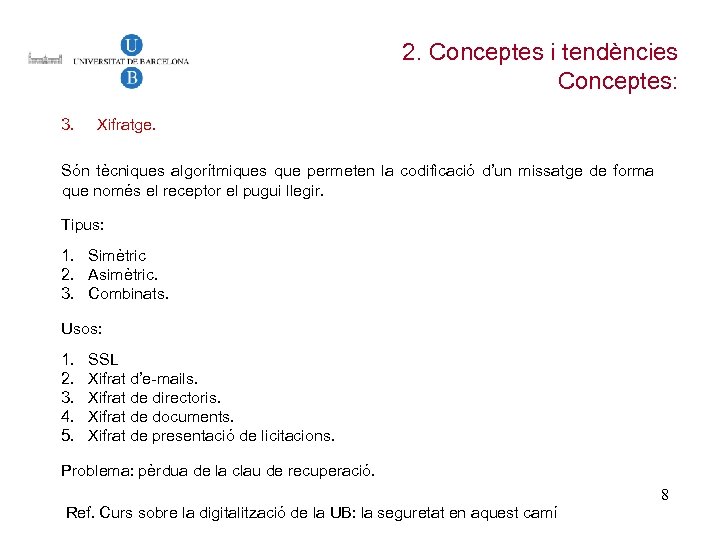 2. Conceptes i tendències Conceptes: 3. Xifratge. Són tècniques algorítmiques que permeten la codificació