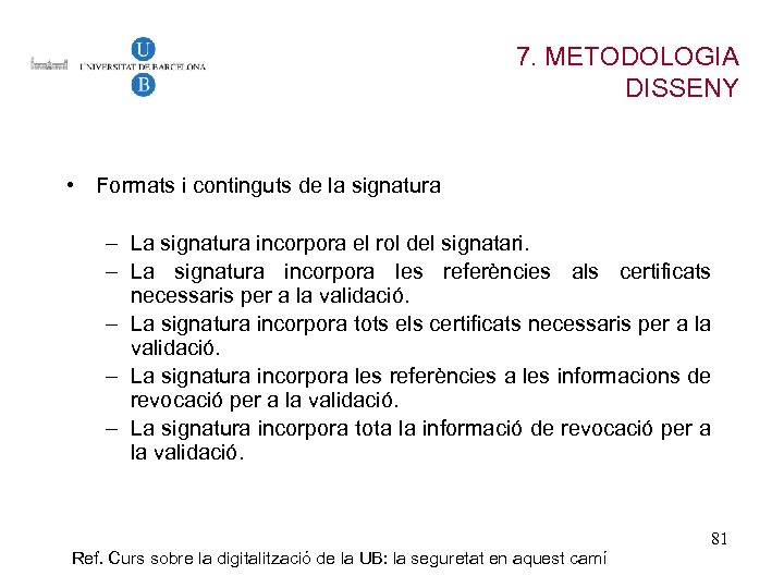 7. METODOLOGIA DISSENY • Formats i continguts de la signatura – La signatura incorpora