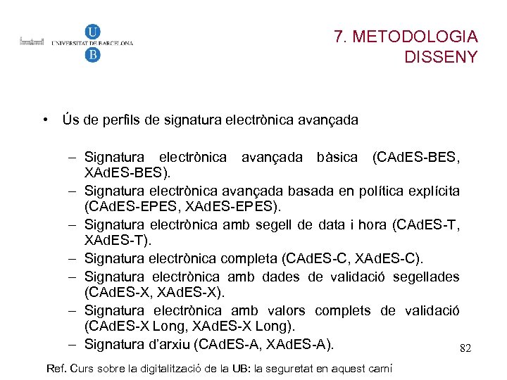 7. METODOLOGIA DISSENY • Ús de perfils de signatura electrònica avançada – Signatura electrònica
