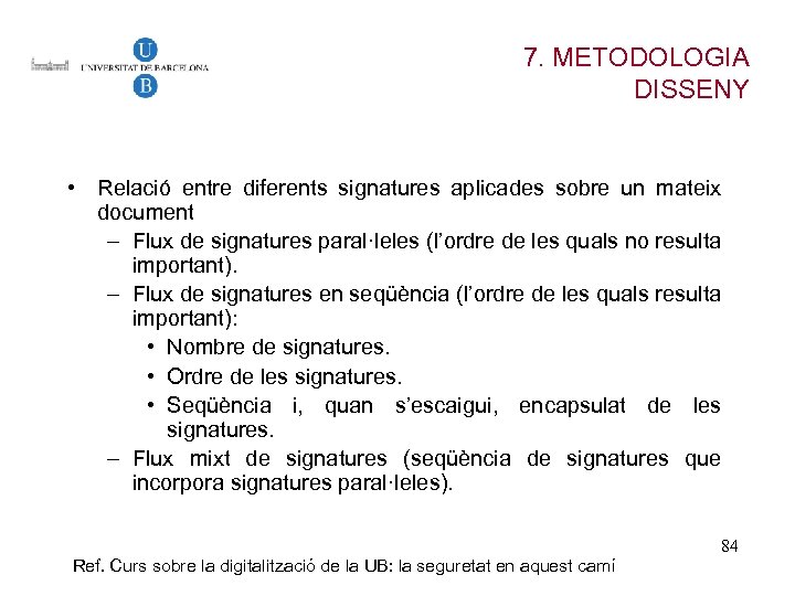 7. METODOLOGIA DISSENY • Relació entre diferents signatures aplicades sobre un mateix document –