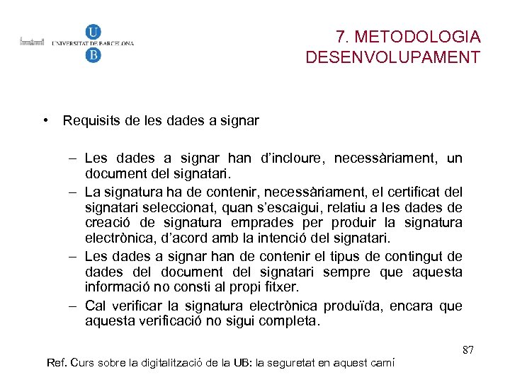 7. METODOLOGIA DESENVOLUPAMENT • Requisits de les dades a signar – Les dades a