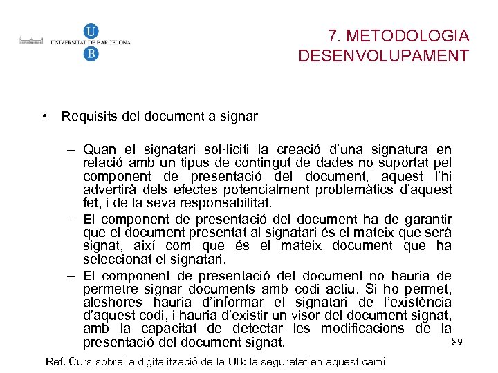 7. METODOLOGIA DESENVOLUPAMENT • Requisits del document a signar – Quan el signatari sol·liciti