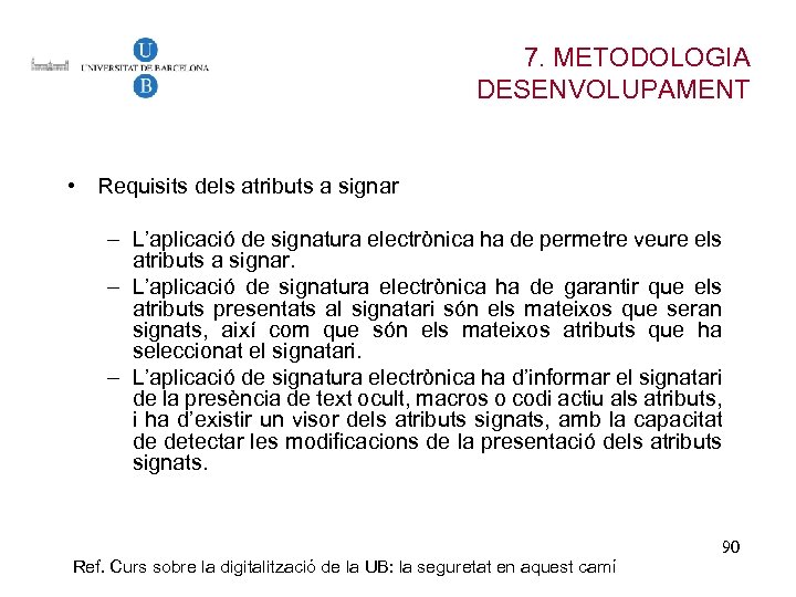 7. METODOLOGIA DESENVOLUPAMENT • Requisits dels atributs a signar – L’aplicació de signatura electrònica