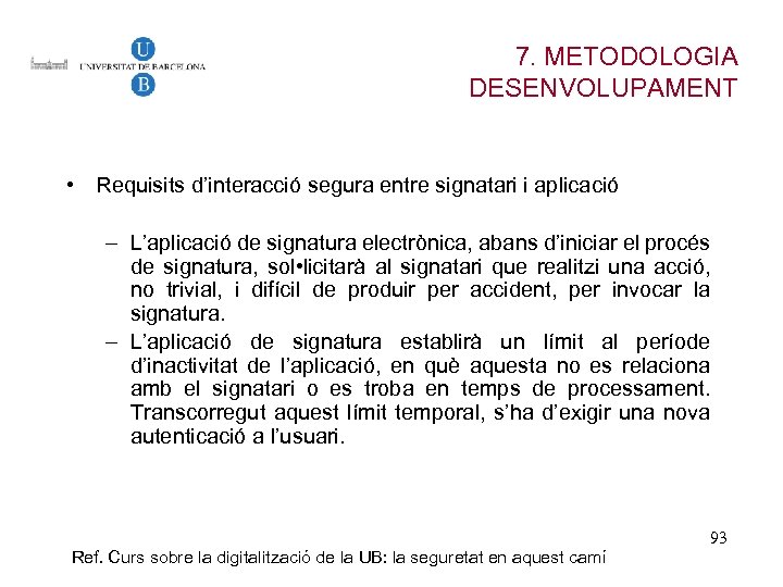 7. METODOLOGIA DESENVOLUPAMENT • Requisits d’interacció segura entre signatari i aplicació – L’aplicació de