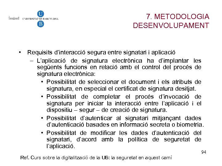 7. METODOLOGIA DESENVOLUPAMENT • Requisits d’interacció segura entre signatari i aplicació – L’aplicació de