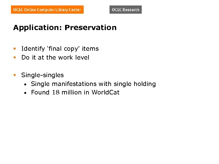 Application: Preservation § Identify ‘final copy’ items § Do it at the work level