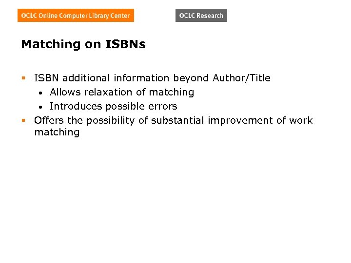 Matching on ISBNs § ISBN additional information beyond Author/Title • Allows relaxation of matching