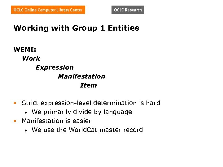 Working with Group 1 Entities WEMI: Work Expression Manifestation Item § Strict expression-level determination