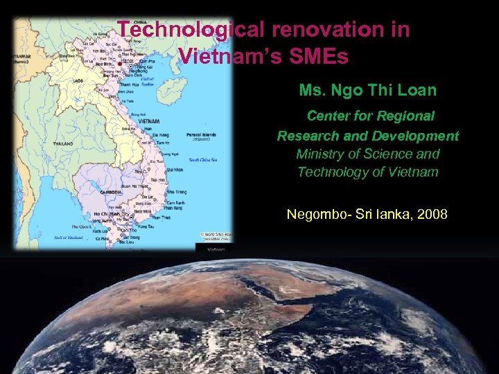 Technological renovation in Vietnam’s SMEs Ms. Ngo Thi Loan Center for Regional Research and
