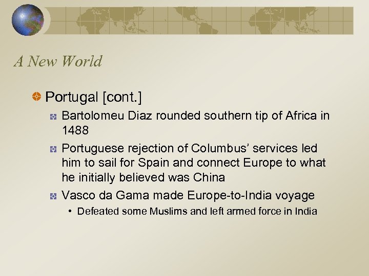 A New World Portugal [cont. ] Bartolomeu Diaz rounded southern tip of Africa in