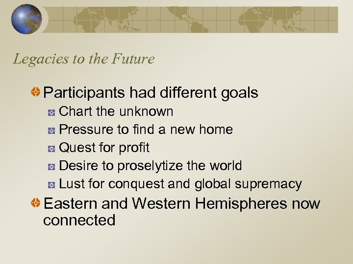 Legacies to the Future Participants had different goals Chart the unknown Pressure to find