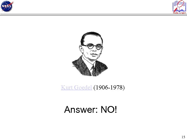 Kurt Goedel (1906 -1978) Answer: NO! 15 