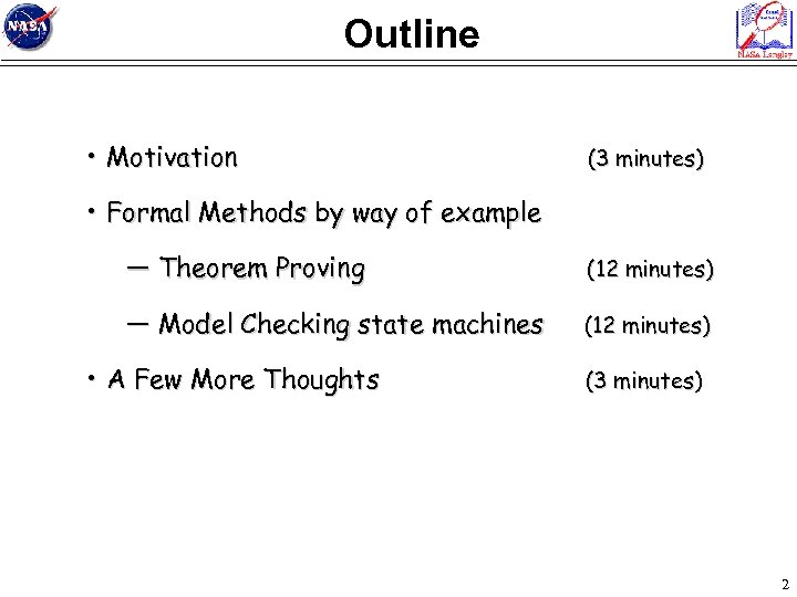 Outline • Motivation (3 minutes) • Formal Methods by way of example — Theorem