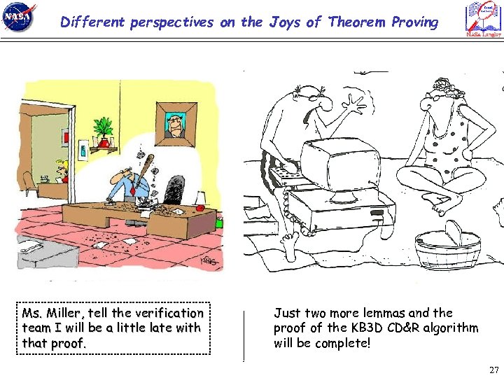 Different perspectives on the Joys of Theorem Proving Ms. Miller, tell the verification team