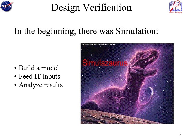 Design Verification In the beginning, there was Simulation: • Build a model • Feed