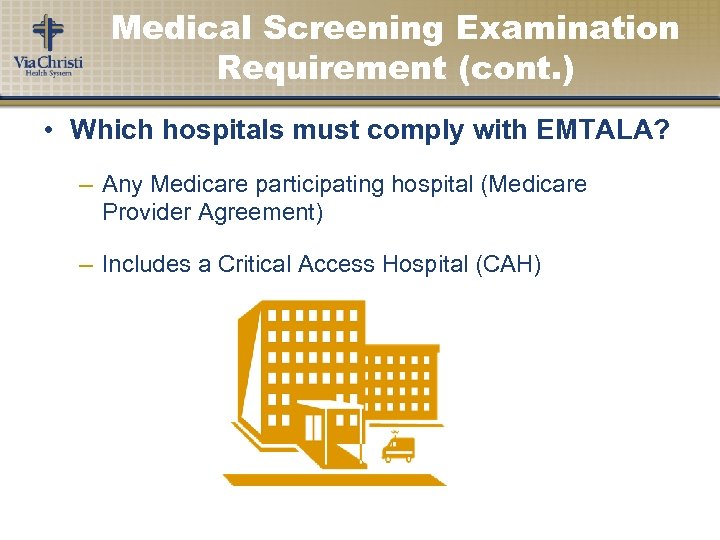 Medical Screening Examination Requirement (cont. ) • Which hospitals must comply with EMTALA? –