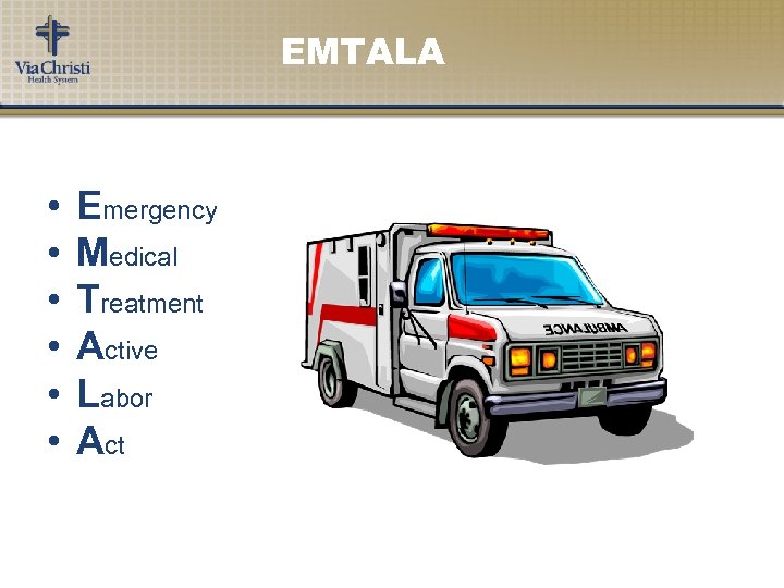 EMTALA • • • Emergency Medical Treatment Active Labor Act 