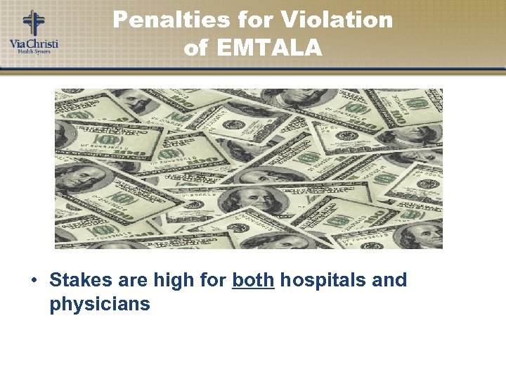 Penalties for Violation of EMTALA • Stakes are high for both hospitals and physicians