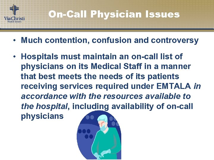 On-Call Physician Issues • Much contention, confusion and controversy • Hospitals must maintain an