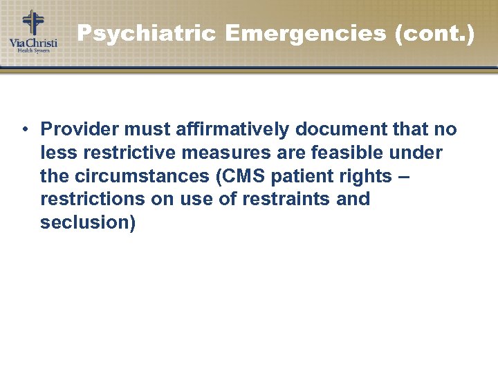 Psychiatric Emergencies (cont. ) • Provider must affirmatively document that no less restrictive measures