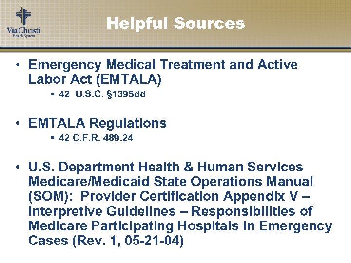 Helpful Sources • Emergency Medical Treatment and Active Labor Act (EMTALA) § 42 U.