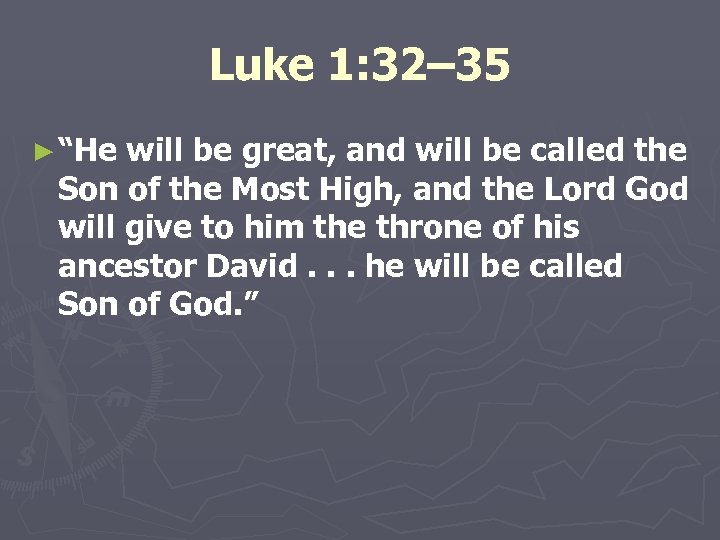 Luke 1: 32– 35 ► “He will be great, and will be called the