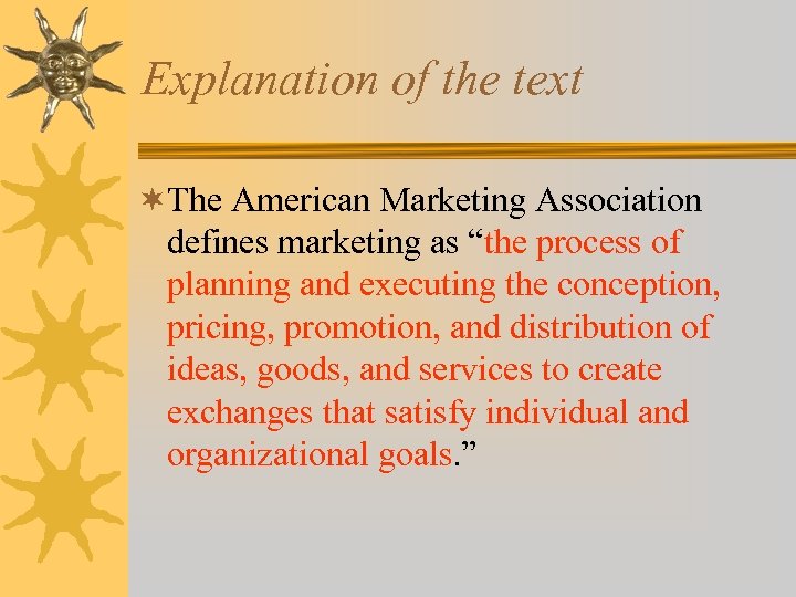 Explanation of the text ¬The American Marketing Association defines marketing as “the process of