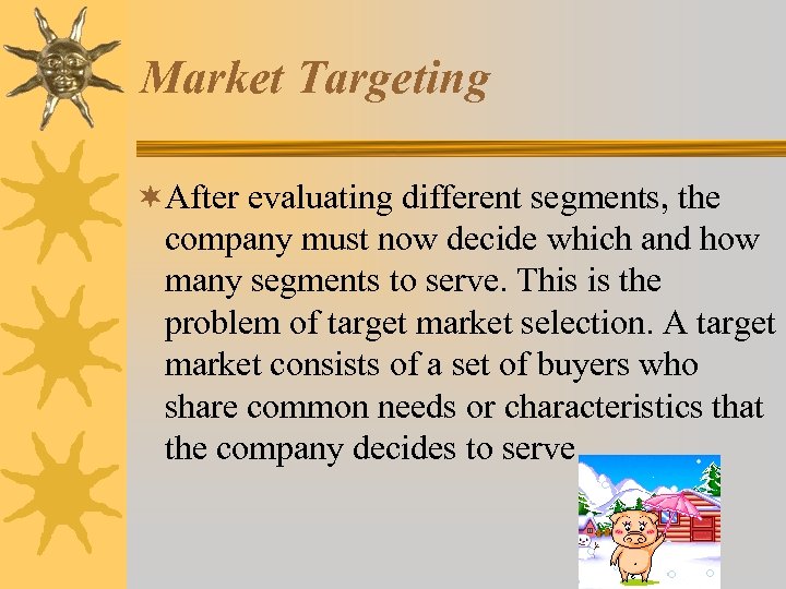 Market Targeting ¬After evaluating different segments, the company must now decide which and how
