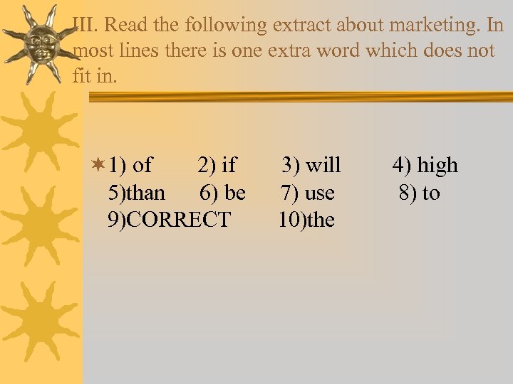 III. Read the following extract about marketing. In most lines there is one extra