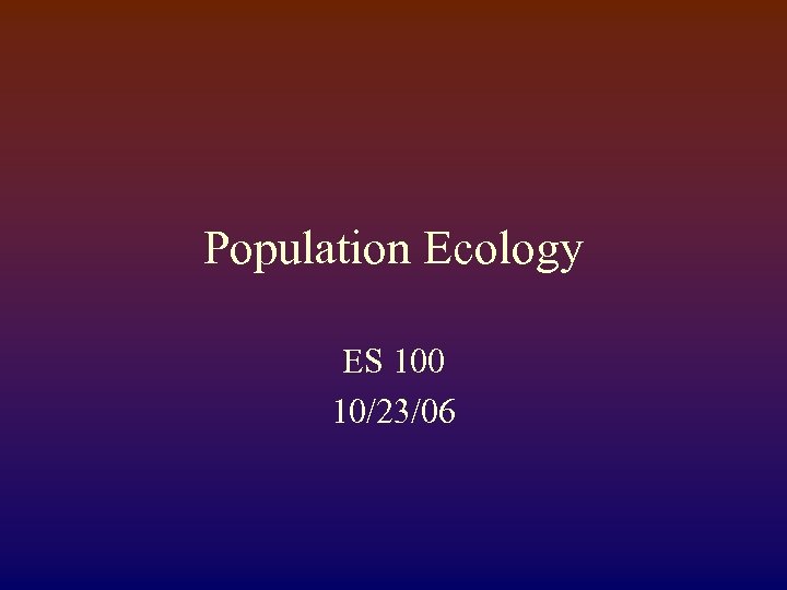 Population Ecology ES 100 10/23/06 