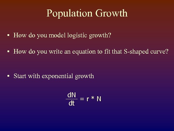 Population Growth § How do you model logistic growth? § How do you write