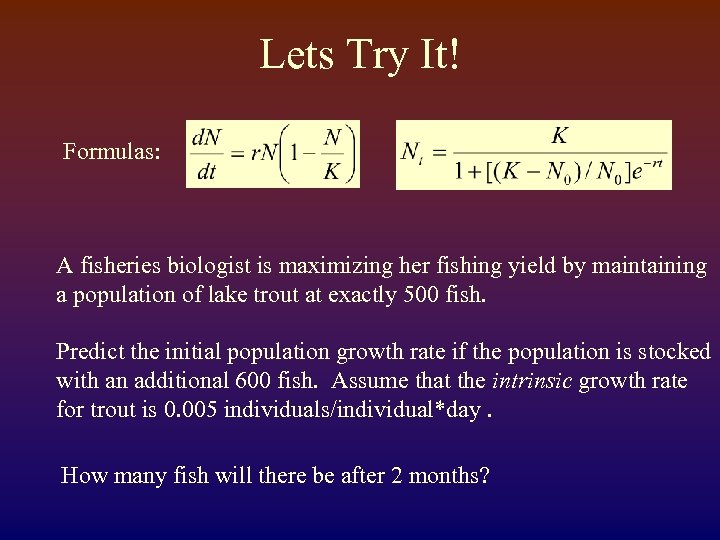 Lets Try It! Formulas: A fisheries biologist is maximizing her fishing yield by maintaining