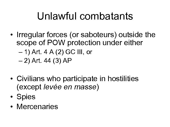 Unlawful combatants • Irregular forces (or saboteurs) outside the scope of POW protection under
