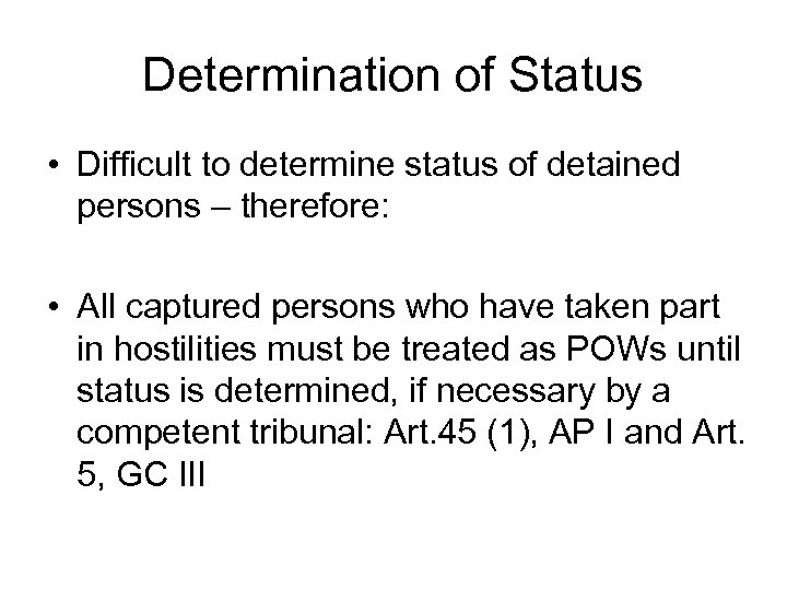 Determination of Status • Difficult to determine status of detained persons – therefore: •