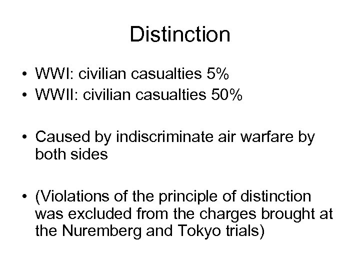 Distinction • WWI: civilian casualties 5% • WWII: civilian casualties 50% • Caused by