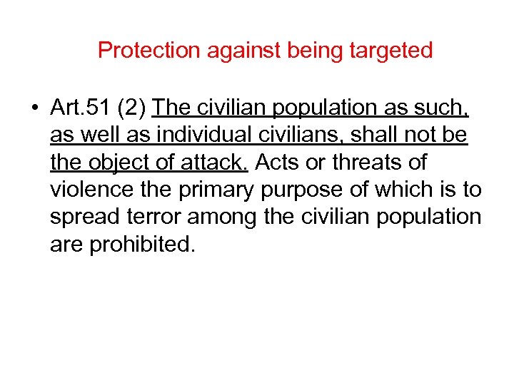 Protection against being targeted • Art. 51 (2) The civilian population as such, as