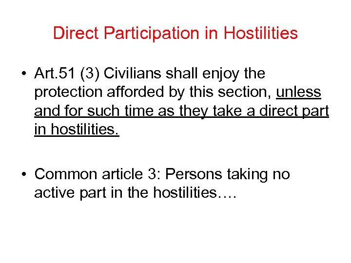 Direct Participation in Hostilities • Art. 51 (3) Civilians shall enjoy the protection afforded