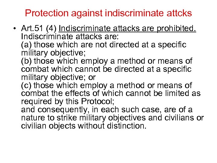 Protection against indiscriminate attcks • Art. 51 (4) Indiscriminate attacks are prohibited. Indiscriminate attacks