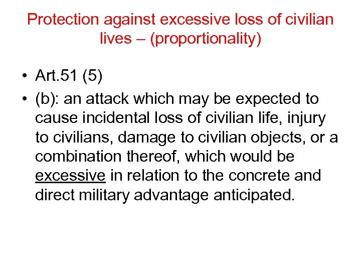 Protection against excessive loss of civilian lives – (proportionality) • Art. 51 (5) •