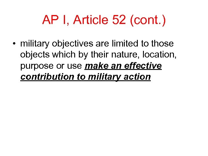 AP I, Article 52 (cont. ) • military objectives are limited to those objects