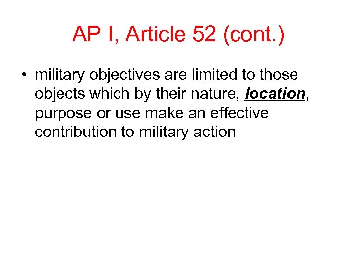 AP I, Article 52 (cont. ) • military objectives are limited to those objects