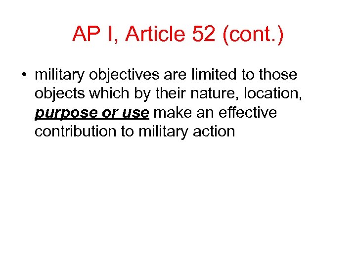 AP I, Article 52 (cont. ) • military objectives are limited to those objects