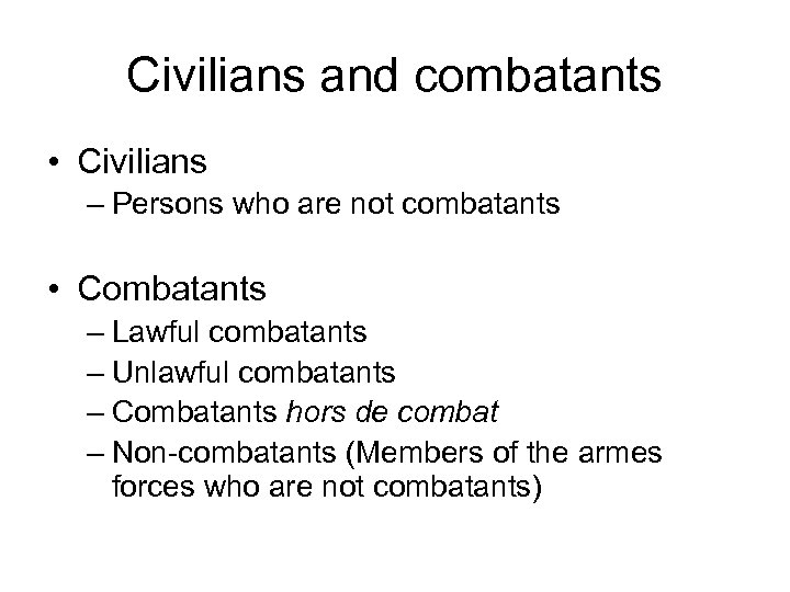 Civilians and combatants • Civilians – Persons who are not combatants • Combatants –