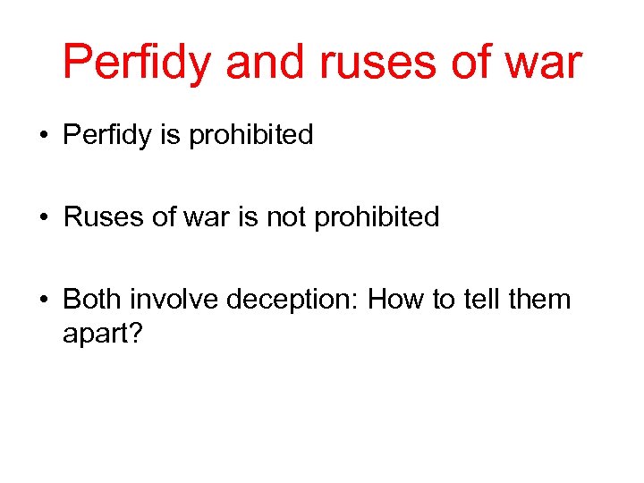 Perfidy and ruses of war • Perfidy is prohibited • Ruses of war is