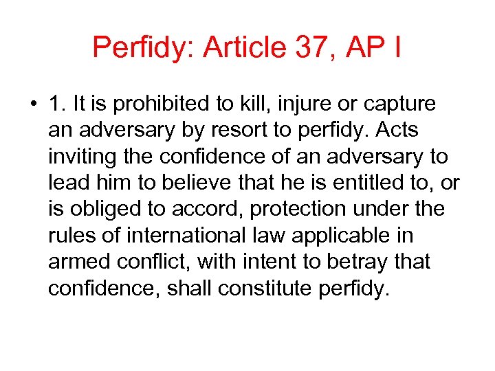 Perfidy: Article 37, AP I • 1. It is prohibited to kill, injure or