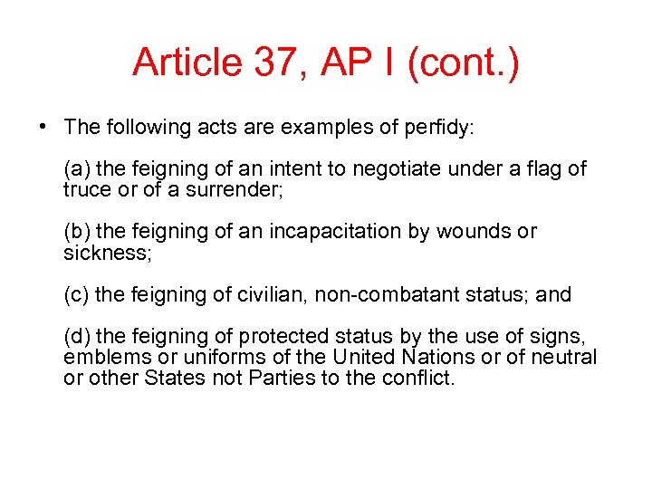Article 37, AP I (cont. ) • The following acts are examples of perfidy:
