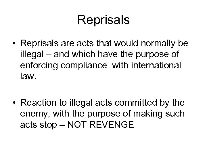 Reprisals • Reprisals are acts that would normally be illegal – and which have