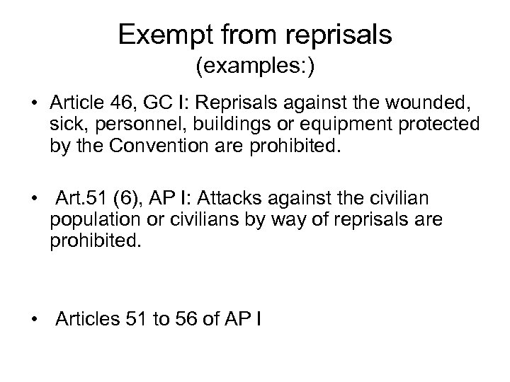 Exempt from reprisals (examples: ) • Article 46, GC I: Reprisals against the wounded,
